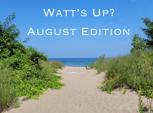 Watt's Up? August Edition