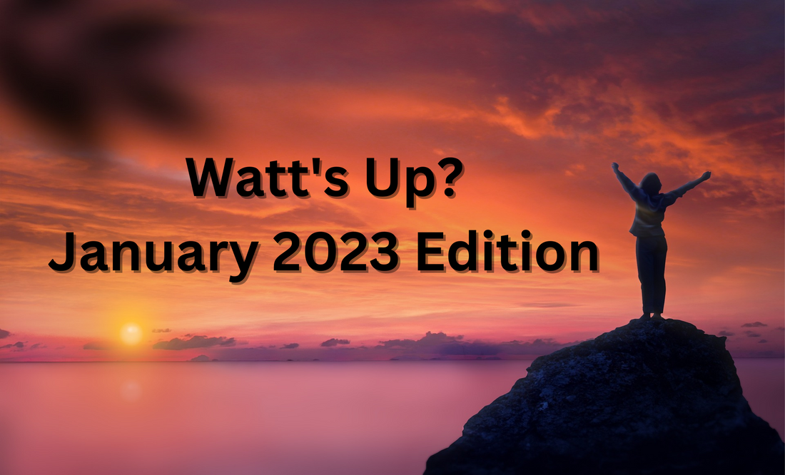 Watt's Up? January 2023 Edition