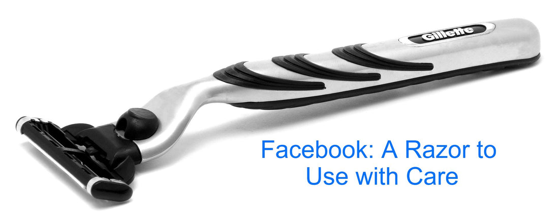Facebook: A Razor to Use with Care
